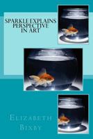 Sparkle Explains Perspective in Art 1482657244 Book Cover