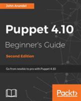 Puppet 4.10 Beginner's Guide - Second Edition: From newbie to pro with Puppet 4.10 1787124002 Book Cover