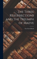 The Three Resurrections and The Triumph of Maeve 1017702578 Book Cover
