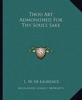 Thou Art Admonished For Thy Soul's Sake 1425333206 Book Cover