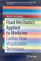Fluid Mechanics Applied to Medicine: Cardiac Flow Visualization Techniques 3030603881 Book Cover