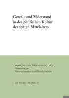 Gewalt und Widerstand in der Politischen Kultur des Spaten Mittelalters 3799568808 Book Cover