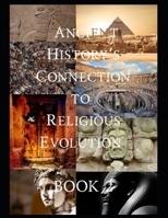 (More!) Ancient History's Connectio To Religious Evolution: Book Two B0F7GD6YJY Book Cover