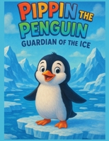 Pippin the Penguin: Guardian of the Ice 1069544620 Book Cover