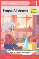 Shapes All Around: Building Intelligent Minds for a Brighter, Smarter World (Smart Start Learning Series - Stage A (Level 1)) 1069039365 Book Cover