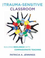 The Trauma-Sensitive Classroom: Building Resilience with Compassionate Teaching 0393711862 Book Cover