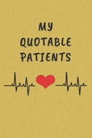 My Quotable Patients: Funny Things That Patients say. Perfect Gift idea for Doctor, Medical Assistant, Nurses. 1712015958 Book Cover