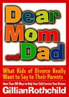 Dear Mom And Dad: What Kids Of Divorce Really Want To Say To Their Parents 0671027883 Book Cover