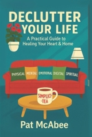 Declutter Your Life: A Practical Guide to Healing Your Heart & Home B0GNZCW5KL Book Cover