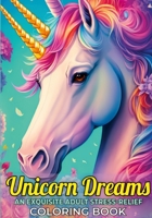 Unicorns Dreams: An Exquisite Adult stress-relief coloring book, filled with 100 beautiful artistic unicorns. 1312307463 Book Cover