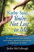 Kathy Said, You're Not Lost to Me 1490442588 Book Cover