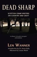 Dead Sharp: Scottish Crime Writers on Country and Craft 1906120587 Book Cover