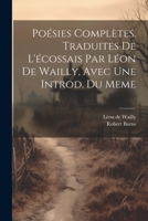 Poésies Complètes. Traduites De L'écossais Par Léon De Wailly, Avec Une Introd. Du Meme 1021521809 Book Cover
