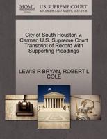 City of South Houston v. Carman U.S. Supreme Court Transcript of Record with Supporting Pleadings 1270074210 Book Cover