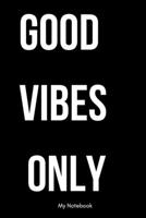 Good Vibes Only: Inspirational Quote Notebook for Women and Girls - Beautiful Black and White Diary, Composition Book Lined Notebook / Journal Gift, 120 Pages, 6x9, Soft Cover, Matte Finish 1678813656 Book Cover