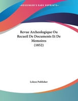 Revue Archeologique Ou Recueil De Documents Et De Memoires (1852) 1169424317 Book Cover