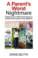 A Parent's Worst Nightmare: Finding out your child is abusing drugs or alcohol can be a parent's worst nightmare B08D4H311G Book Cover