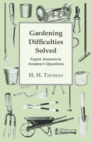 Gardening Difficulties Solved: Expert Answers to Amateurs' Questions 1443790753 Book Cover