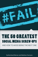 #FAIL: The 50 Greatest Social Media Screw-Ups and How to Avoid Being the Next One 1471615235 Book Cover