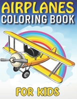 Airplanes Coloring Book for kids: Cute Plane Coloring Book For Kids Ages 2_3_4_5_6_7_8 Who Love Airplanes perfect gift for your kids B08TW5FNYN Book Cover