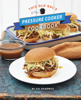 This Old Gal's Pressure Cooker Cookbook: 120 Easy and Delicious Recipes for Your Instant Pot and Pressure Cooker 1631064886 Book Cover