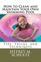 How to Clean and Maintain Your Own Swimming Pool 147837988X Book Cover