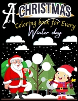 A Christmas coloring book for Every Winter Day: (A Christmas for Every Day and Night of the Year) Gifts for Christmas book Baby, Girls, Boys, Friends, Women, Men, etc. B08NS9HZTP Book Cover