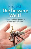 Projekt: Die bessere Welt!: 6plus1 - Gesichtspunkte zu Gesellschaft und Staat 3732246191 Book Cover