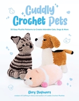 Cuddly Crochet Pets: 30 Easy Patterns to Create Adorable Cats, Dogs & More B0FH1BJXKC Book Cover