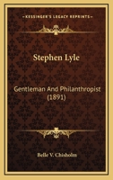Stephen Lyle: Gentleman And Philanthropist 1166983730 Book Cover