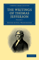 The Writings of Thomas Jefferson; Volume 7 1108032931 Book Cover