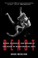 Beast: Blood, Struggle, and Dreams at the Heart of Mixed Martial Arts 162040155X Book Cover