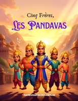 Les Pandavas — Cinq Frères, Un Seul Cœur: Une histoire de courage, de sagesse et d'unité (French Edition) B0HJN1R4R1 Book Cover