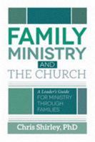 Family Ministry and The Church: A Leader's Guide For Ministry Through Families 0892654724 Book Cover