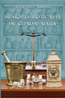 Memoria Boticaria de Guadalajara: Farmacias, droguerías y boticas en la Perla de Occidente (Spanish Edition) 6072975704 Book Cover