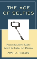 The Age of Selfies: Reasoning About Rights When the Stakes Are Personal 1475854250 Book Cover