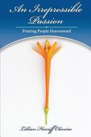 An Irrepressible Passion: Pointing People Heavenward 1545669392 Book Cover