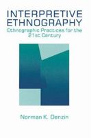 Interpretive Ethnography: Ethnographic Practices for the 21st Century 0803972997 Book Cover