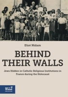 Behind Their Walls: Jews Hidden in Catholic Religious Institutions in France During the Holocaust 9653087592 Book Cover