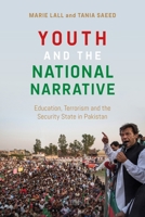 Youth and the National Narrative: Education, Terrorism and the Security State in Pakistan 1472987632 Book Cover
