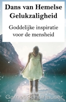 Dans van Hemelse Gelukzaligheid: Goddelijke inspiratie voor de mensheid (Dutch Edition) 1970764007 Book Cover