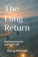 The Long Return: Rediscovering the Authentic Self B0H7FK3WPB Book Cover