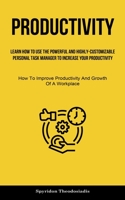 Productivity: Learn How To Use The Powerful And Highly-customizable Personal Task Manager To Increase Your Productivity (How To Impr 1837871299 Book Cover