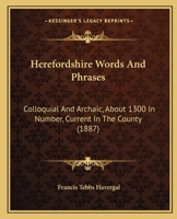 Herefordshire Words & Phrases, Colloquial and Archaic, about 1300 in Number, Current in the County 1120291836 Book Cover
