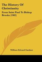 The history of Christianity From Saint Paul to Bishop Brooks 1120889499 Book Cover