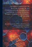 Oeuvres Complètes De Buffon, Suivies De Ses Continuateurs Daubenton, Lacépède, Cuvier, Duméril, Poiret, Lesson Et Geoffroy-St-Hilaire; Volume 14 (French Edition) 1022674307 Book Cover