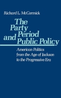 The Party Period and Public Policy: American Politics from the Age of Jackson to the Progressive Era 0195047842 Book Cover
