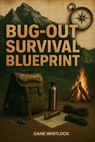 BUG-OUT SURVIVAL BLUEPRINT (The Prepper’s Survival Series) B0FJ766FVF Book Cover