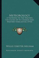 Meteorology: A Textbook on the Weather, the Causes of Its Changes and Weather Forecasting 1164079999 Book Cover