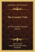 The Country Visit: Or The London Cousins 1166926346 Book Cover